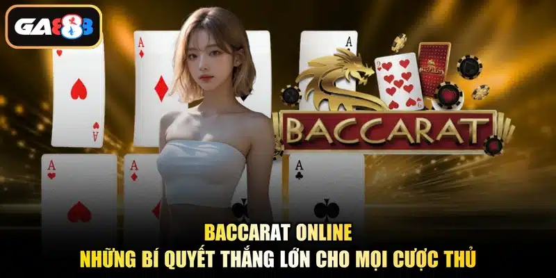 Baccarat Online - Những Bí Quyết Thắng Lớn Cho Mọi Cược Thủ