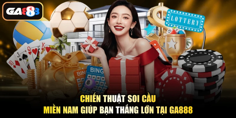 Chiến thuật soi cầu miền Nam giúp bạn thắng lớn tại Ga888