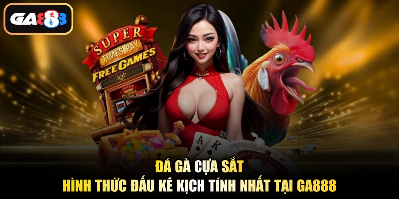 Đá Gà Cựa Sắt - Hình Thức Đấu Kê Kịch Tính Nhất Tại Ga888