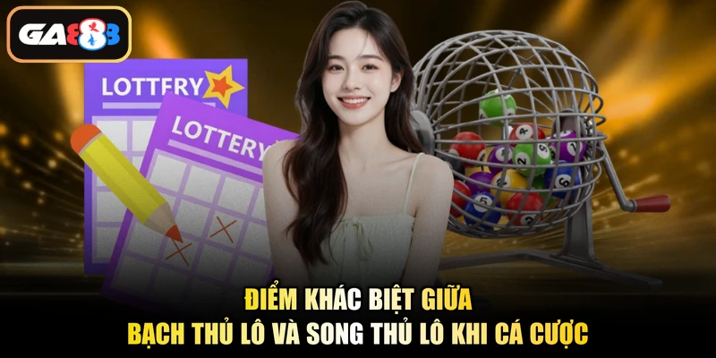 Điểm khác biệt giữa bạch thủ lô và song thủ lô khi cá cược