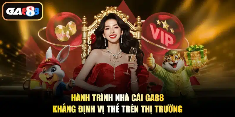 Hành trình nhà cái Ga88 khẳng định vị thế trên thị trường