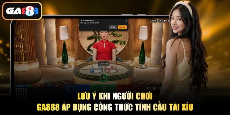 Lưu ý khi người chơi Ga888 áp dụng công thức tính cầu tài xỉu