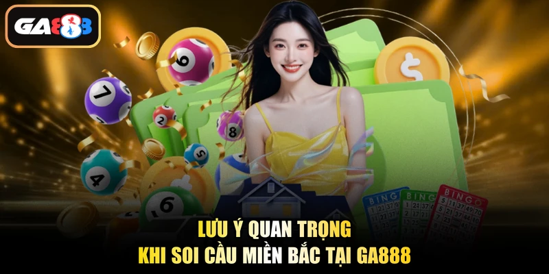 Lưu ý quan trọng khi soi cầu miền Bắc tại Ga888