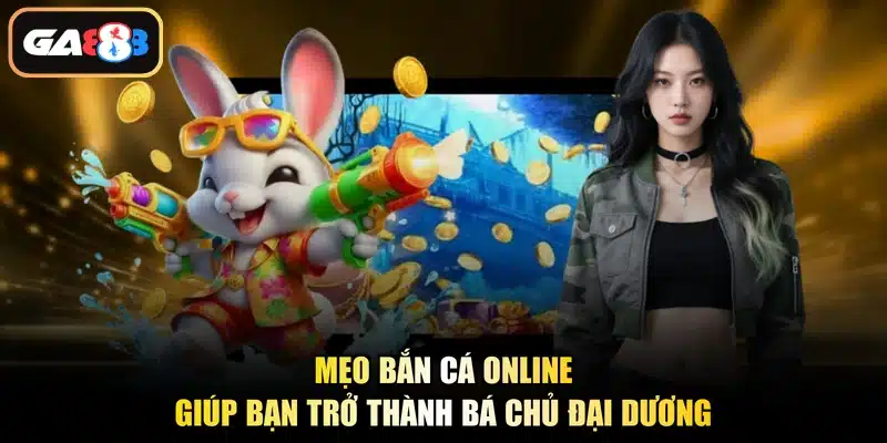 Mẹo bắn cá online giúp bạn trở thành bá chủ đại dương