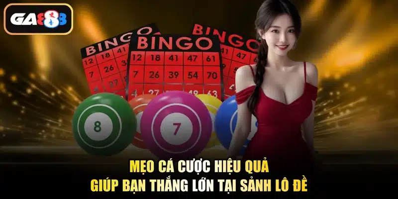 Mẹo cá cược hiệu quả giúp bạn thắng lớn tại sảnh lô đề