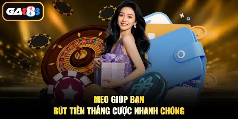 Mẹo giúp bạn rút tiền thắng cược nhanh chóng