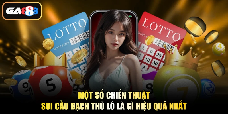 Một số chiến thuật soi cầu bạch thủ lô là gì hiệu quả nhất