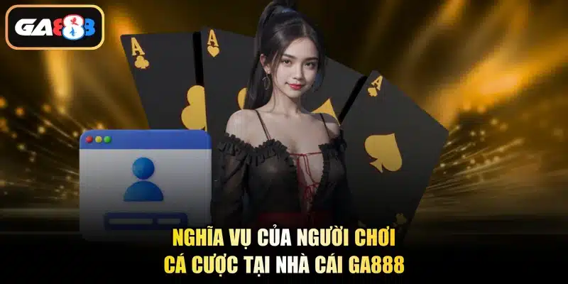 Nghĩa vụ của người chơi cá cược tại nhà cái Ga888