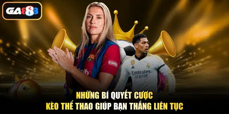 Những bí quyết cược kèo thể thao giúp bạn thắng liên tục