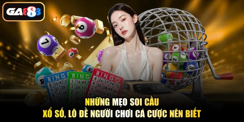 Những mẹo soi cầu xổ số, lô đề người chơi cá cược nên biết