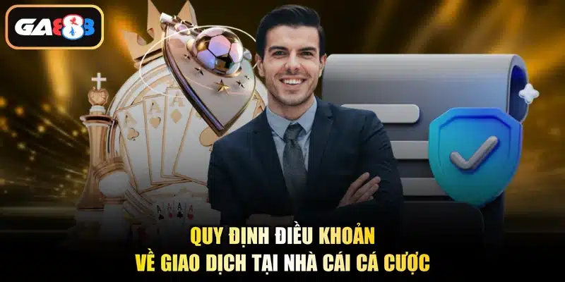 Quy định điều khoản về giao dịch tại nhà cái cá cược
