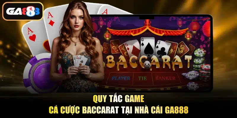 Quy tắc game cá cược baccarat tại nhà cái Ga888
