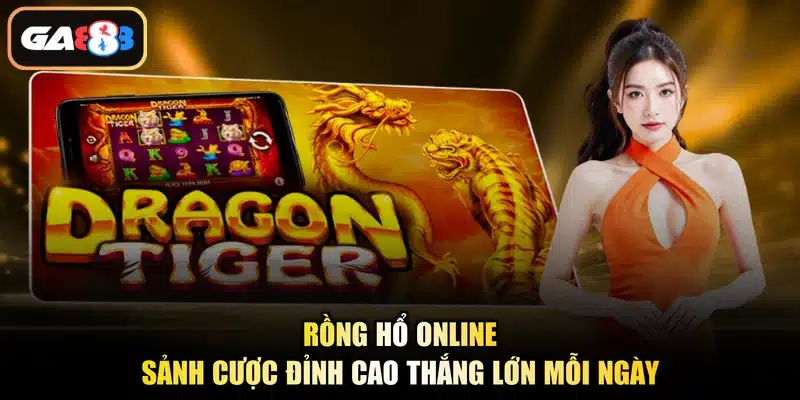 Rồng Hổ Online - Sảnh Cược Đỉnh Cao Thắng Lớn Mỗi Ngày