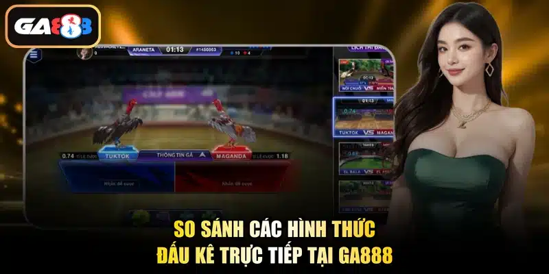 So sánh các hình thức đấu kê trực tiếp tại Ga888