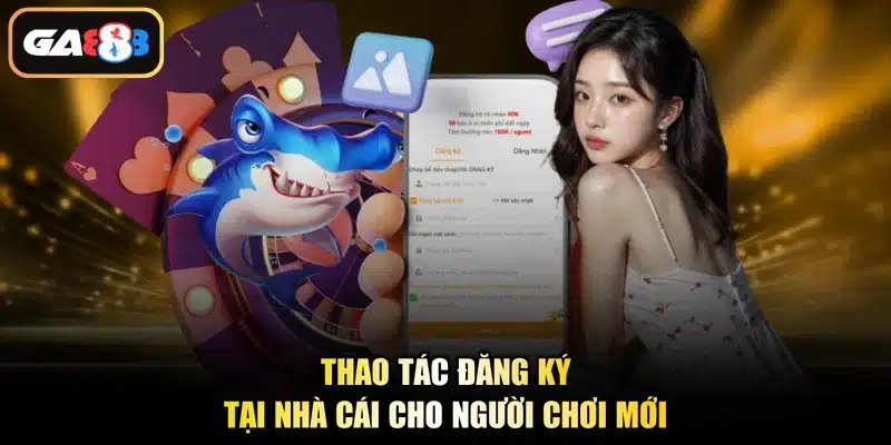 Thao tác đăng ký tại nhà cái cho người chơi mới