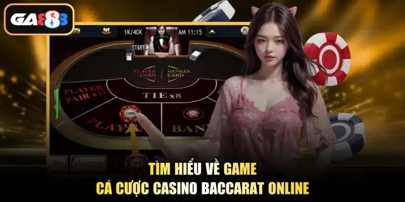 Tìm hiểu về game cá cược casino baccarat online