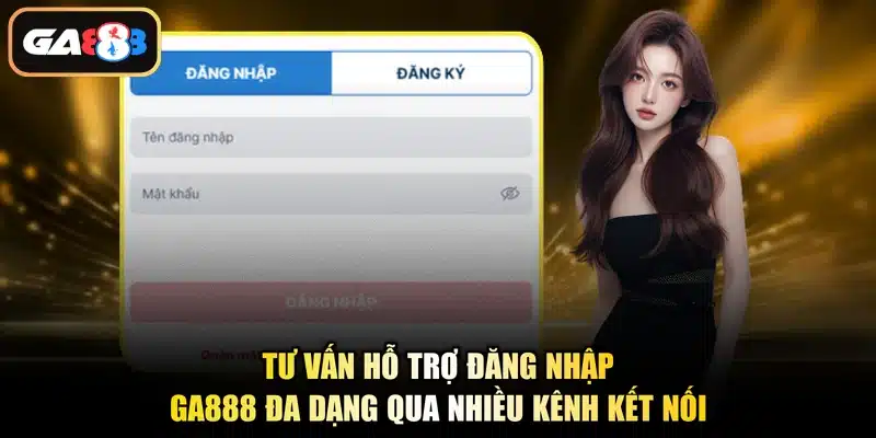 Tư vấn hỗ trợ đăng nhập Ga888 đa dạng qua nhiều kênh kết nối