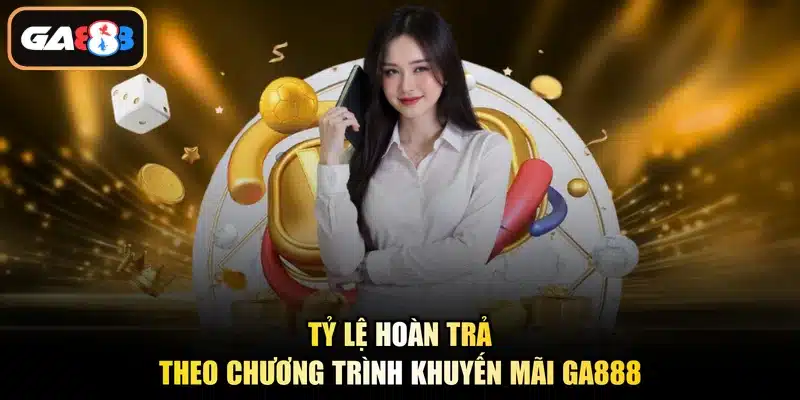 Tỷ lệ hoàn trả theo chương trình khuyến mãi Ga888
