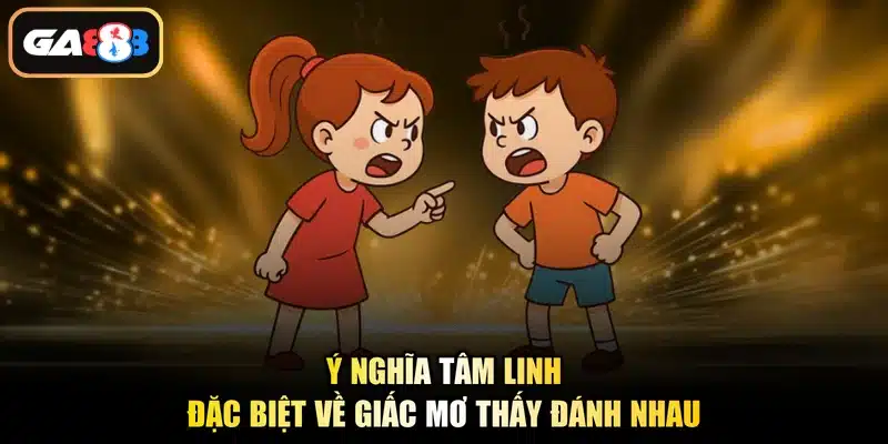 Ý nghĩa tâm linh đặc biệt về giấc mơ thấy đánh nhau